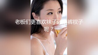 蜜桃妹妹，清纯美少女，被男友扒下裤子，肛塞菊花，掏出JB操无毛嫩穴，射太快一脸不满足