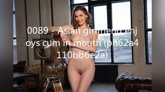 0089 - Asian girlfriend enjoys cum in mouth (ph62a4110bb6e2a)