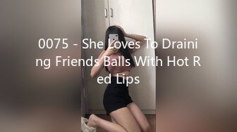 0075 - She Loves To Draining Friends Balls With Hot Red Lips