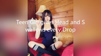 Teen Girl gives Head and Swallows every Drop