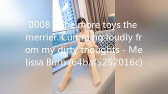 0008 - The more toys the merrier. Cumming loudly from my dirty thoughts - Melissa Burn (64baf5252016c)