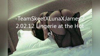 -TeamSkeetXLunaXJames.22.02.12 Lingerie at the Hotel